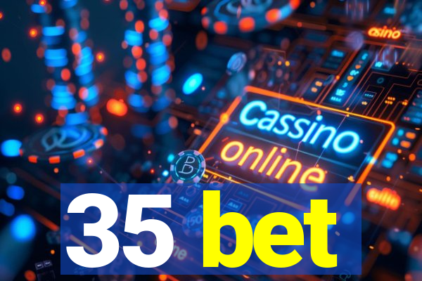 35 bet